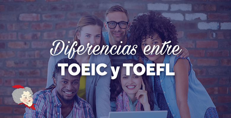 diferencias entre TOEIC y TOEFL