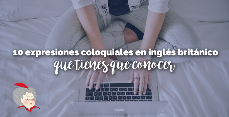 expresiones coloquiales en inglés británico